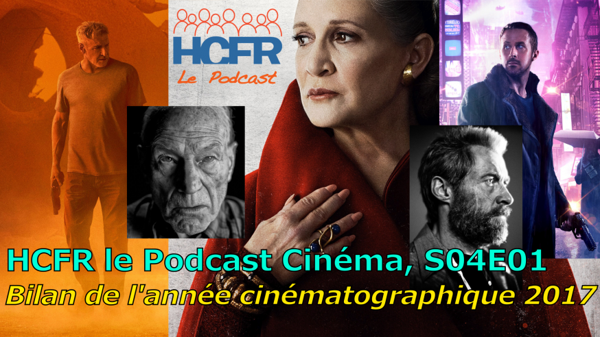 HCFR le Podcast Cinéma, S04E01 – Bilan de l’année cinématographique 2017