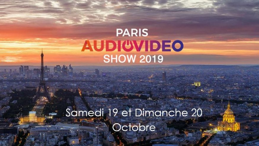 Paris Audio Video Show 2019 – c’est dans une semaine, les Samedi 19 & Dimanche 20 Octobre