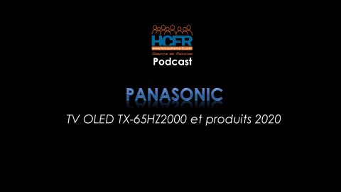 Podcast HCFR : TV OLED Panasonic TX-65HZ2000 et produits 2020