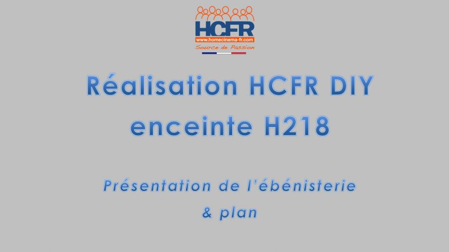 Réalisation HCFR DIY : enceinte HCFR H218, video présentation ébénisterie & plan