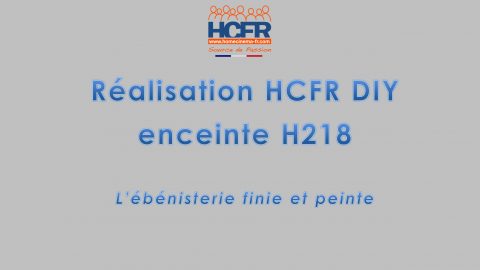 Réalisation HCFR DIY : enceinte HCFR H218, video de l’ébénisterie finie et peinte